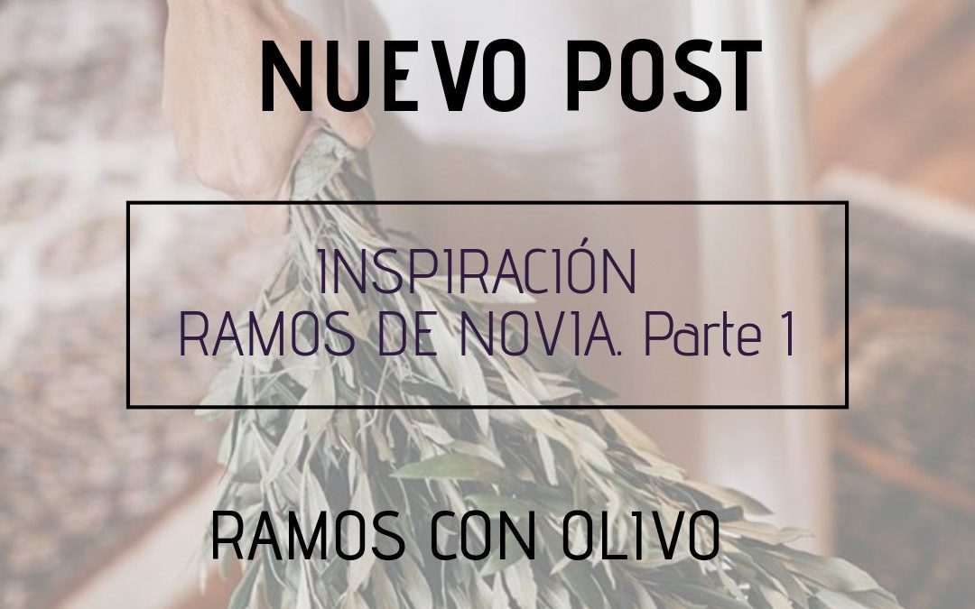 INSPIRACIÓN RAMOS DE NOVIA (PARTE 1). RAMOS CON OLIVO