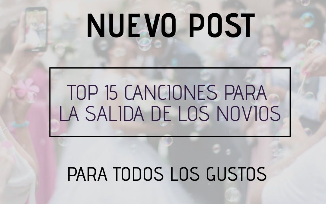 TOP 15 CANCIONES PARA LA SALIDA DE LOS NOVIOS